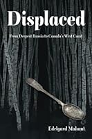Displaced: From Deepest Russia to Canada’s West Coast 1916622224 Book Cover
