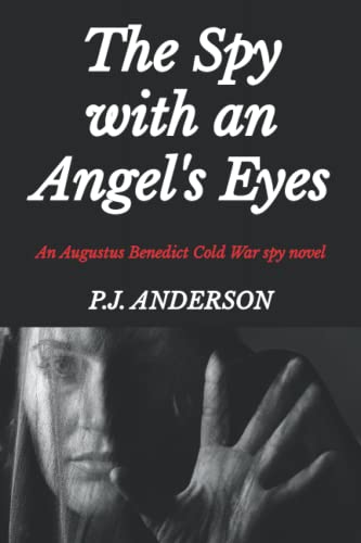 The Spy With An Angel'S Eyes: An Augustus Benedict Cold War Spy Novel (The Augustus Benedict Cold War Spy Series)