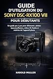 GUIDE D\'UTILISATION DU SONY DSC-RX100 VII POUR DÉBUTANTS: Un guide pas à pas pour débutants : photos époustouflantes, vidéos 4K fluides et maîtrise de l’appareil photo