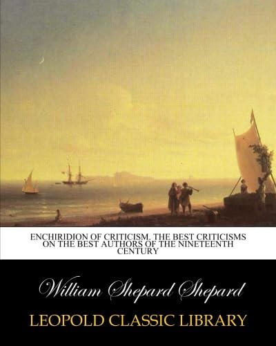 Enchiridion of criticism. The best criticisms on the best authors of the nineteenth century