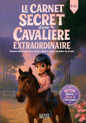 Livre Equitation Enfant : Le Carnet Secret d'Une Cavalière Extraordinaire: Une aventure touchante et pleine de découvertes dans l'univers de l'équitation - Conseils, Jeux, Quiz & Coloriages (8-12 ans)