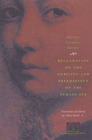 Declamation on the Nobility and Preeminence of the Female Sex (The Other Voice in Early Modern Europe)