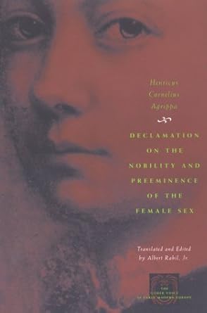 Declamation on the Nobility and Preeminence of the Female Sex (The ...