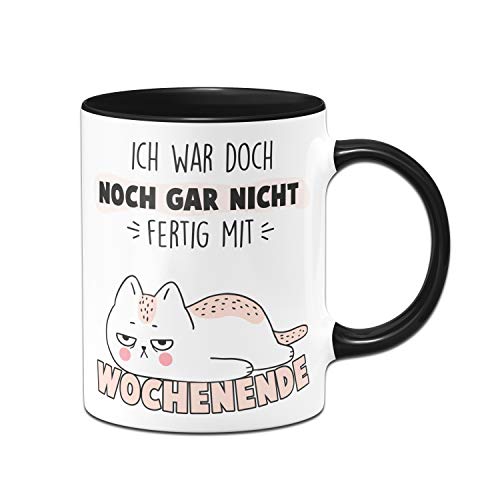 Tassenbrennerei Tasse mit Spruch Ich war doch noch Nicht fertig mit Wochenende Katze - Kaffeetasse lustig - Spülmaschinenfest (Schwarz)