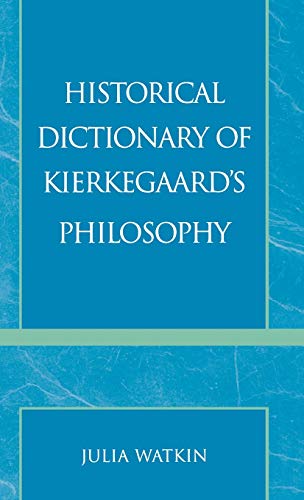Historical Dictionary of Kierkegaard's Philosophy (Historical Dictionaries of Religions, Philosophies, and Movements Series)