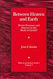  Between Heaven and Earth: Divine Presence and Absence in the Book of Ezekiel (Biblical & Judaic Studies)