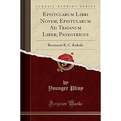 Epistularum Libri Novem; Epistularum Ad Traianum Liber; Panegyricus