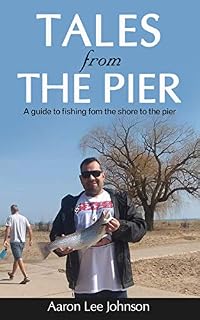 Tales from the Pier. 2020 Edition.: A beginner's guide to fishing from shore