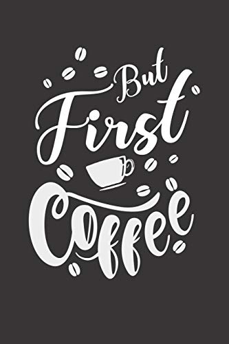 Kaffee Tasting Buch: Dein persönliches Verkostungsbuch zum selber ausfüllen ♦ für über 100 verschiedene Kaffeesorten ♦ Egal ob aus europäischen, ... ♦ Motiv: But first coffee 12 (German Edition)