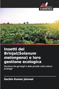 Insetti del Brinjal(Solanum melongena) e loro gestione ecologica: Gestione dei germogli e della piralide nelle colture di brinjal (Italian Edition)