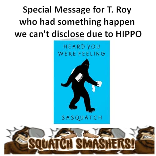 Special Message for T. Roy who had something happen we can't disclose due to HIPPO