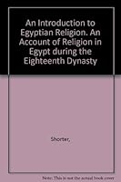 An Introduction to Egyptian Religion. An Account of Religion in Egypt during the Eighteenth Dynasty B000M0L9IA Book Cover