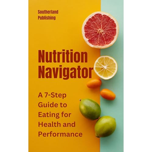 Nutrition Navigator: A 7-Step Guide to Eating for Health and Performance by Southerland Publishing episode artwork