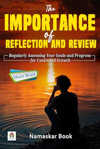 The Importance of Reflection and Review – Regularly Assessing Your