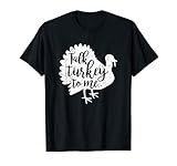 Talk Turkey To Me Thanksgiving T-Shirt