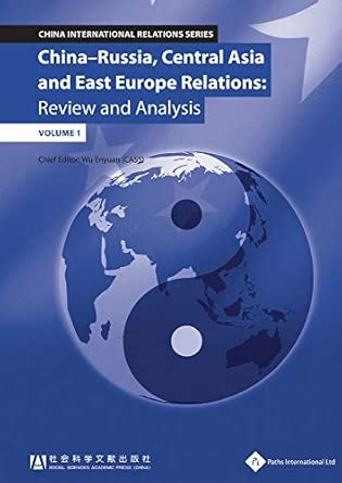 China-Russia, Central Asia & East Europe Relations: Review and Analysis (Volume 1) China-Russia, Central Asia & East Europe Relations: Review and Analysis (Volume 1) book cover