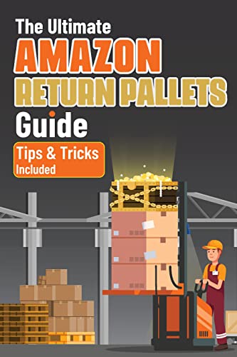 The Ultimate Amazon Return Pallets Guide: An Essential Guide on