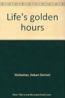 Life's golden hours B0006ARA0M Book Cover
