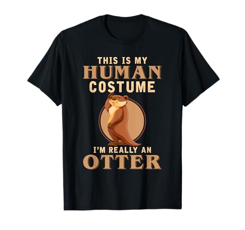 This Is My Human Costume Im Really An Otter T-Shirt