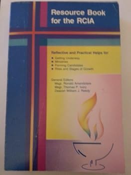 Paperback Resource Book for the Rcia: Reflective and Practical Helps for Getting Under Way : Ministries Forming Candidates, Rites and Stages of Growth Book