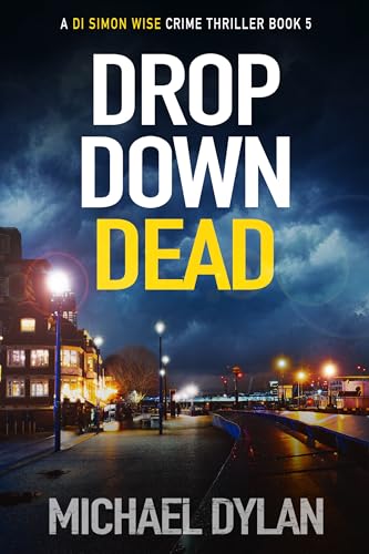 Drop Down Dead: A race-against-the-clock London crime thriller (Detective Inspector Simon Wise Crime Thriller Book 5)