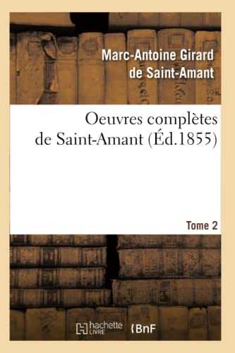 Oeuvres Complètes de Saint-Amant. Tome 2 (Éd.1855) (Litterature) (French Edition)