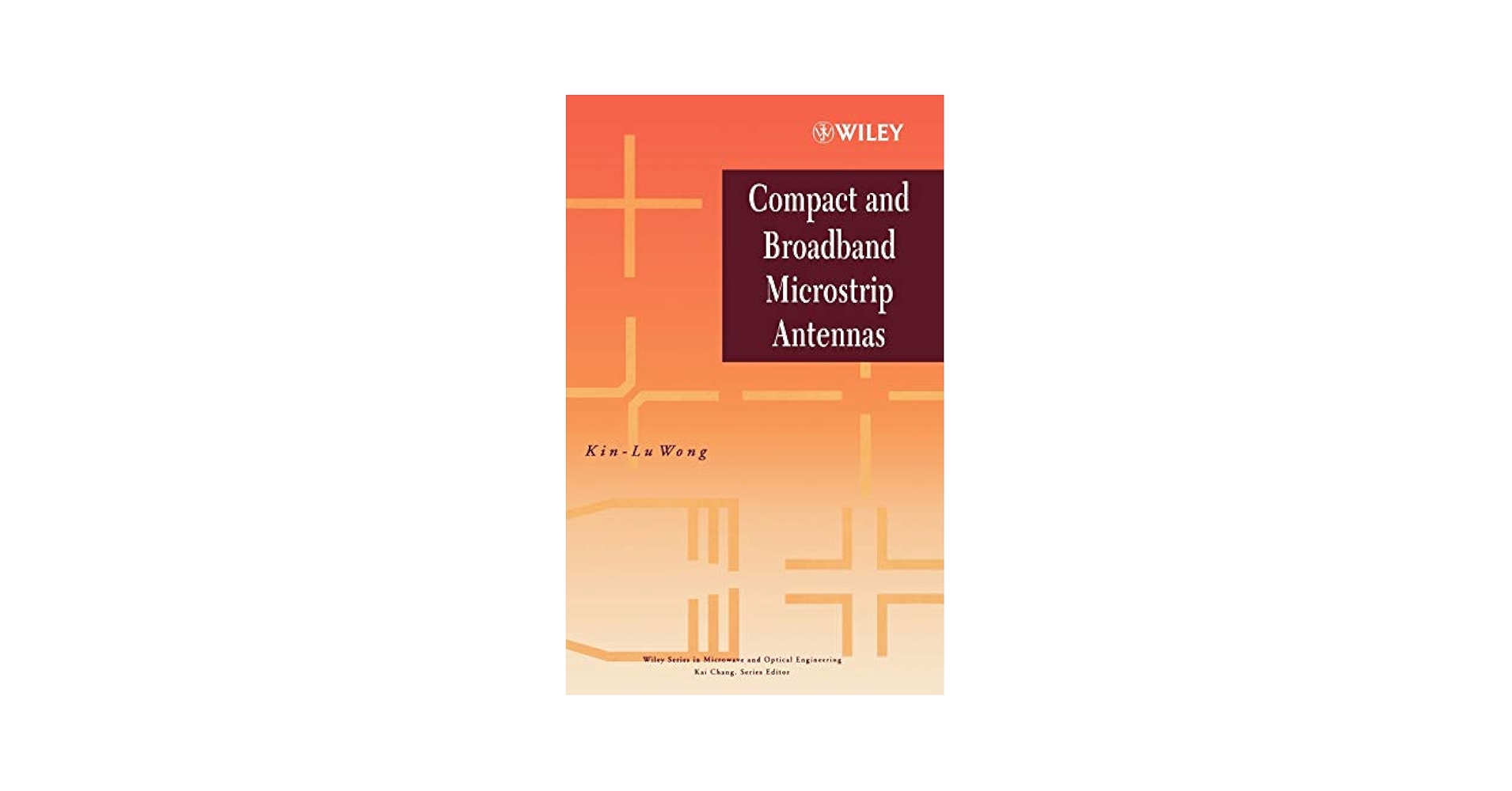 Compact and Broadband Microstrip Antennas: Wong, Kin-Lu