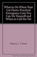 What to Do When Your Cat Hurts: Practical Emergency Care You Can Do Yourself, and When to Call the Vet 0962654906 Book Cover
