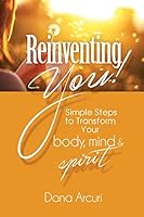 Reinventing You: Simple Steps to Transform Your Body, Mind, & Spirit 0991076842 Book Cover