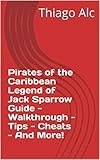  Pirates of the Caribbean Legend of Jack Sparrow Guide - Walkthrough - Tips - Cheats - And More! (English Edition)