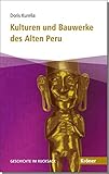alte kulturen europas  Kulturen und Bauwerke des Alten Peru: Geschichte im Rucksack (Kröner Taschenbuch (KTB))
