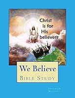 We Believe: Bible Study 151196930X Book Cover