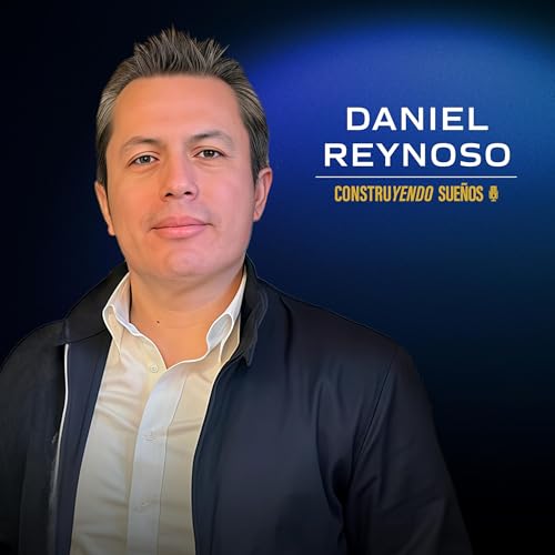 E128: Daniel Reynoso: La gu&iacute;a definitiva para desarrollar tu primer proyecto inmobiliario este 2026
