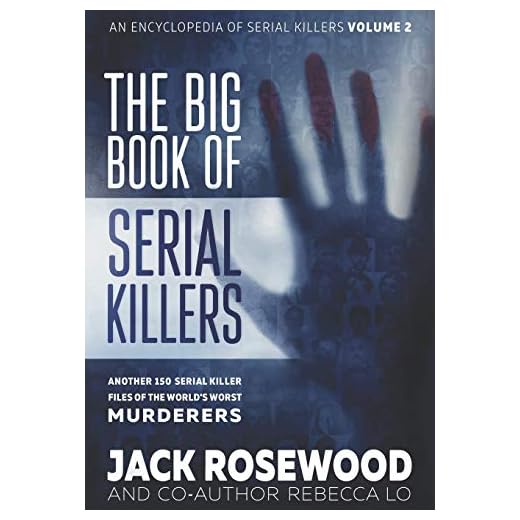 The Big Book of Serial Killers Volume 2: Another 150 Serial Killer Files of the World's Worst Murderers (An Encyclopedia of Serial Killers)