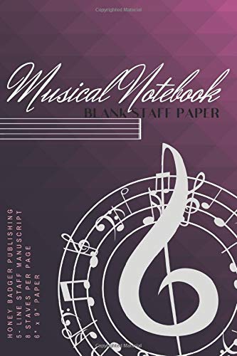 MUSICAL NOTEBOOK - BLANK STAFF PAPER FROM HONEY BADGER PUBLISHING: 5-LINE STAFF MANUSCRIPT, 8 STAVES PER PAGE, 6" x 9" PAPER, 120 PAGES