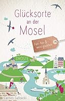 Glücksorte an der Mosel: Fahr hin und werd glücklich 3770020847 Book Cover
