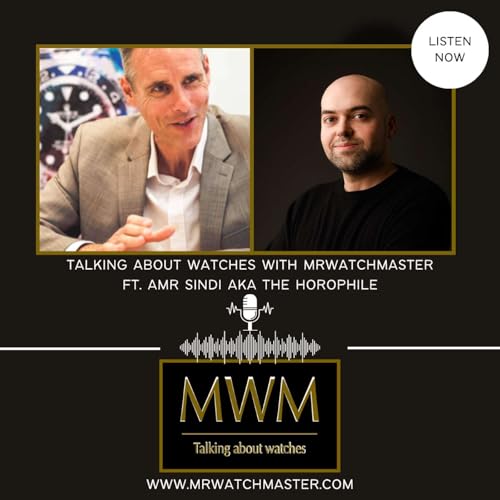 Podcast: Talking About Watches With MrWatchMaster Ft. Amr Sindi AKA The Horophile