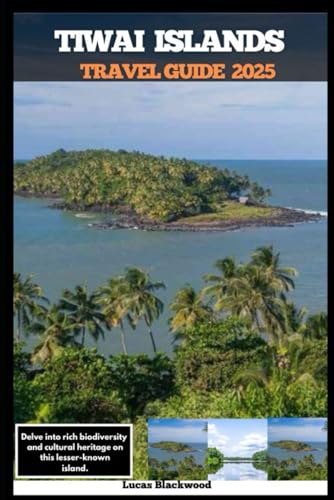 TIWAI ISLAND TRAVEL GUIDE 2025: Delve into rich biodiversity and cultural heritage on this lesser-known island (DESTINATION GUIDE TO GLOBAL TRAVELER)