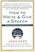 How to Write and Give a Speech, Second Revised Edition: A Practical Guide For Executives, PR People, the Military, Fund-Raisers, Politicians, Educators, and Anyone Who Has to Make Every Word Count