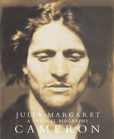 Julia Margaret Cameron: A Critical Biography Julia Margaret Cameron: A Critical Biography