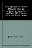 Making Good Decisions: Decision-Making Techniques for Your Career and Your Life 0942784103 Book Cover