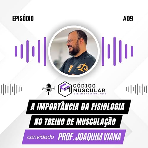 Professor Joaquim Viana - A Importância da Fisiologia no Treino de Musculação [Ep. 09]