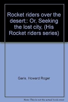 Hardcover Rocket riders over the desert;: Or, Seeking the lost city, (His Rocket riders series) Book
