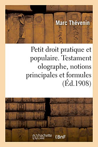 Petit droit pratique et populaire. Testament olographe, notions principales et formules: simple mémoire (French Edition)