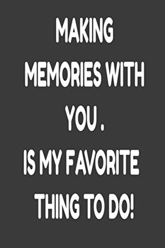 making memories with you is my favorite thing to do journal: Best Gifts For Friends and Girls,Boys, Gifts for lovers Notebook Journal for family and my best Friends