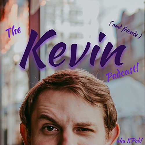 The Kevin Podcast! (and friends) cover art