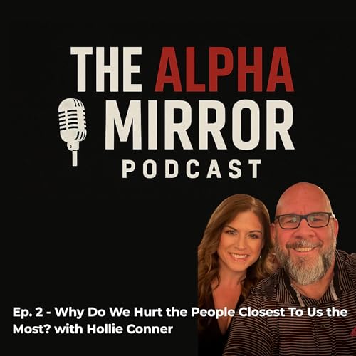 Why Do We Hurt the People Closest To Us the Most? with Hollie Conner