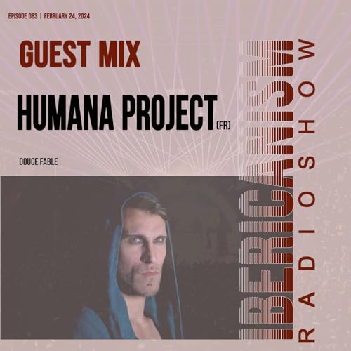 Ibericanism Radio Show 083 | Guest Mix Humana Project | February 24, 2024