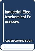 Industrial Electrochemical Processes 0444408851 Book Cover
