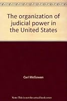 The organization of judicial power in the United States (Rosenthal lectures) 081010007X Book Cover